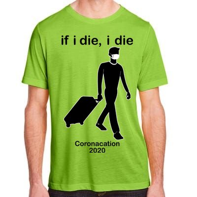 Coronacation If I Die, I Die Social Distancing Adult ChromaSoft Performance T-Shirt