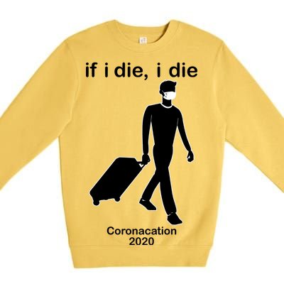 Coronacation If I Die, I Die Social Distancing Premium Crewneck Sweatshirt