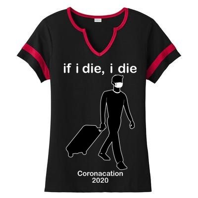 Coronacation If I Die, I Die Social Distancing Ladies Halftime Notch Neck Tee