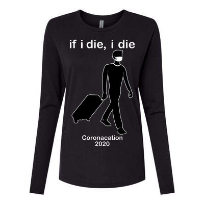 Coronacation If I Die, I Die Social Distancing Womens Cotton Relaxed Long Sleeve T-Shirt