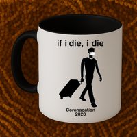 Coronacation If I Die, I Die Social Distancing Mug