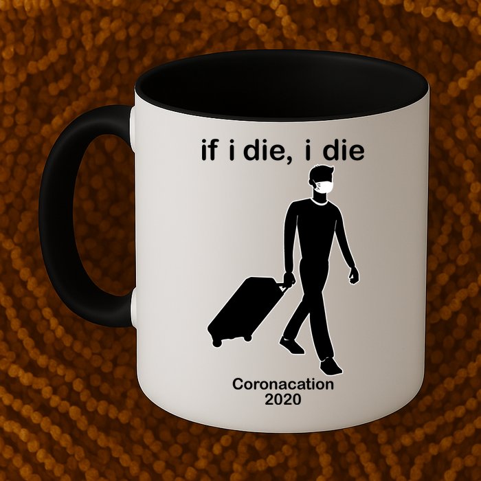 Coronacation If I Die, I Die Social Distancing Mug