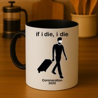 Coronacation If I Die, I Die Social Distancing Mug