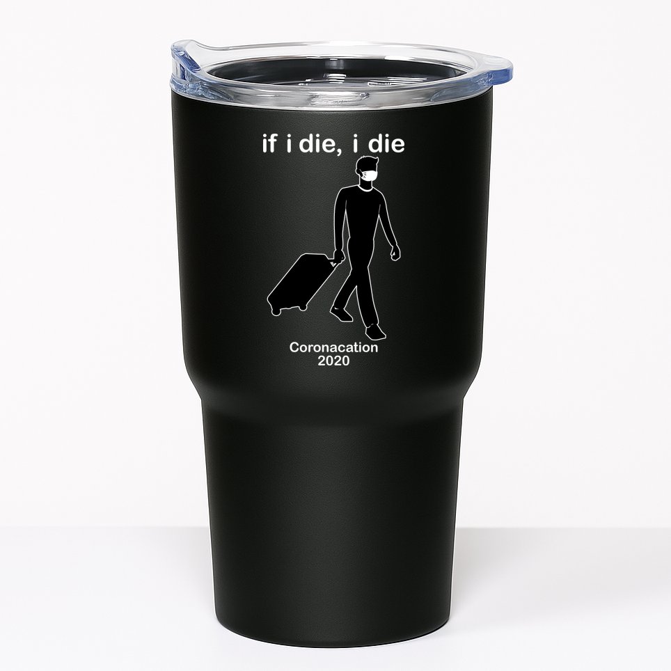 Coronacation If I Die, I Die Social Distancing Tumbler