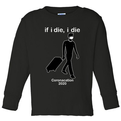 Coronacation If I Die, I Die Social Distancing Toddler Long Sleeve Shirt
