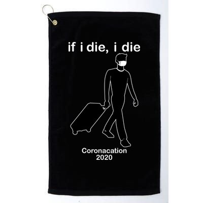 Coronacation If I Die, I Die Social Distancing Golf Towel