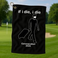 Coronacation If I Die, I Die Social Distancing Golf Towel
