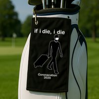 Coronacation If I Die, I Die Social Distancing Golf Towel