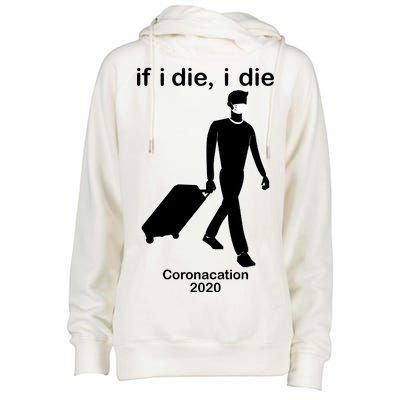 Coronacation If I Die, I Die Social Distancing Womens Funnel Neck Pullover Hood