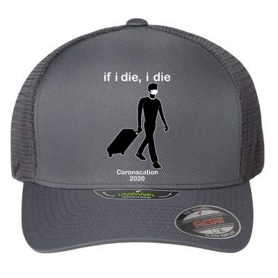 Coronacation If I Die, I Die Social Distancing Flexfit Unipanel Trucker Cap