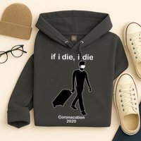 Coronacation If I Die, I Die Social Distancing Hoodie