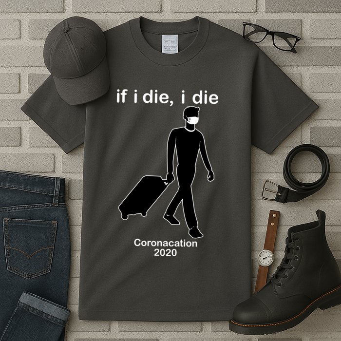 Coronacation If I Die, I Die Social Distancing Tall T-Shirt
