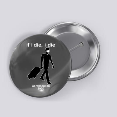 Coronacation If I Die, I Die Social Distancing Button