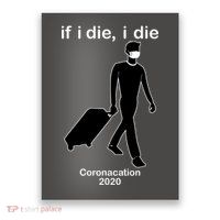 Coronacation If I Die, I Die Social Distancing Poster