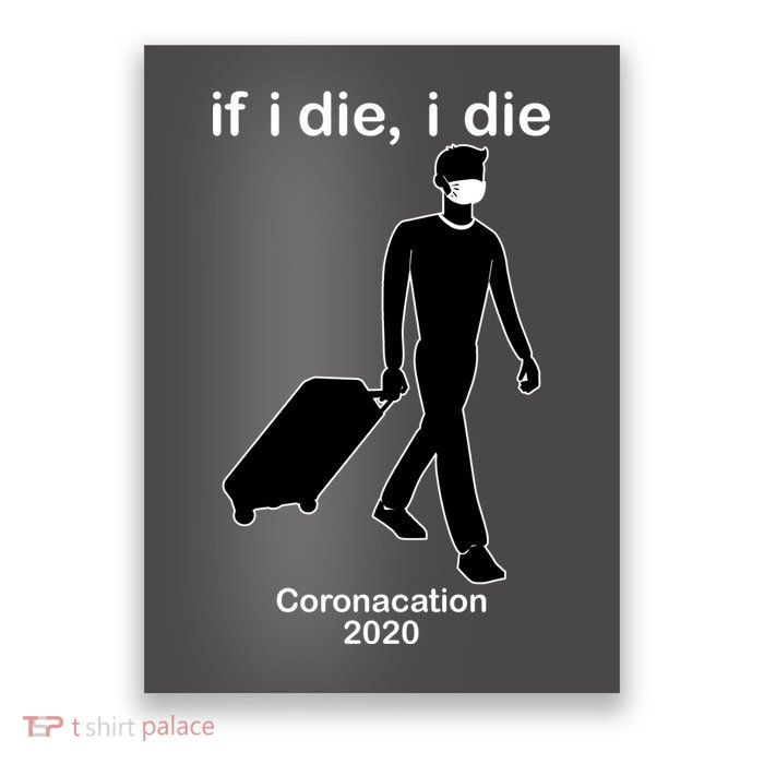 Coronacation If I Die, I Die Social Distancing Poster