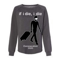 Coronacation If I Die, I Die Social Distancing Womens California Wash Sweatshirt