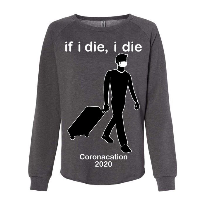 Coronacation If I Die, I Die Social Distancing Womens California Wash Sweatshirt