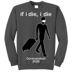 Coronacation If I Die, I Die Social Distancing Tall Sweatshirt