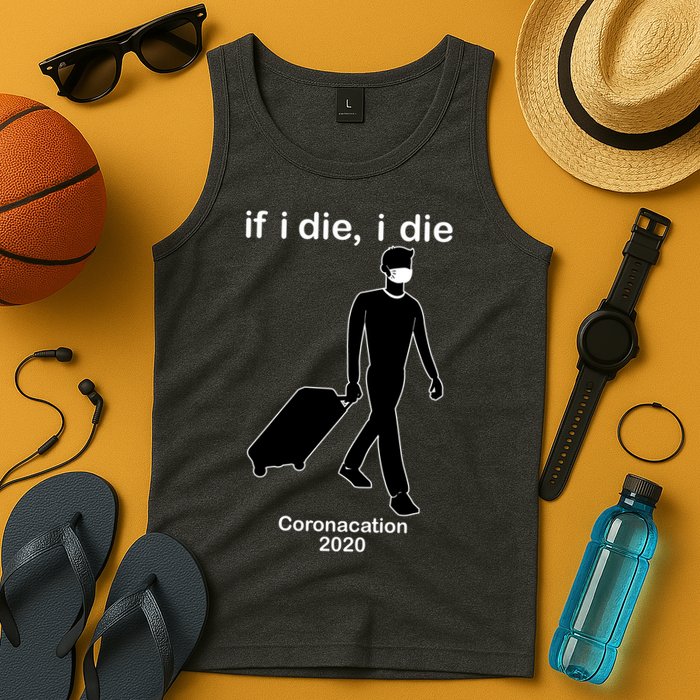 Coronacation If I Die, I Die Social Distancing Tank Top