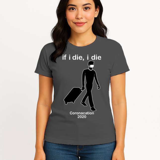 Coronacation If I Die, I Die Social Distancing Womens T-Shirt