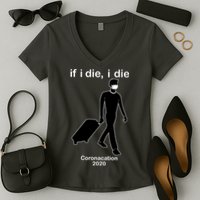 Coronacation If I Die, I Die Social Distancing Women's V-Neck T-Shirt