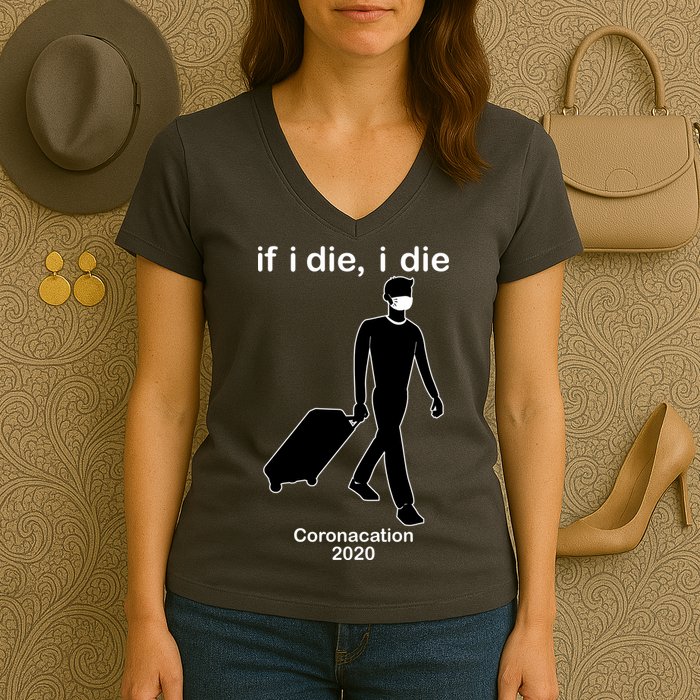 Coronacation If I Die, I Die Social Distancing Women's V-Neck T-Shirt