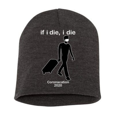 Coronacation If I Die, I Die Social Distancing Short Acrylic Beanie