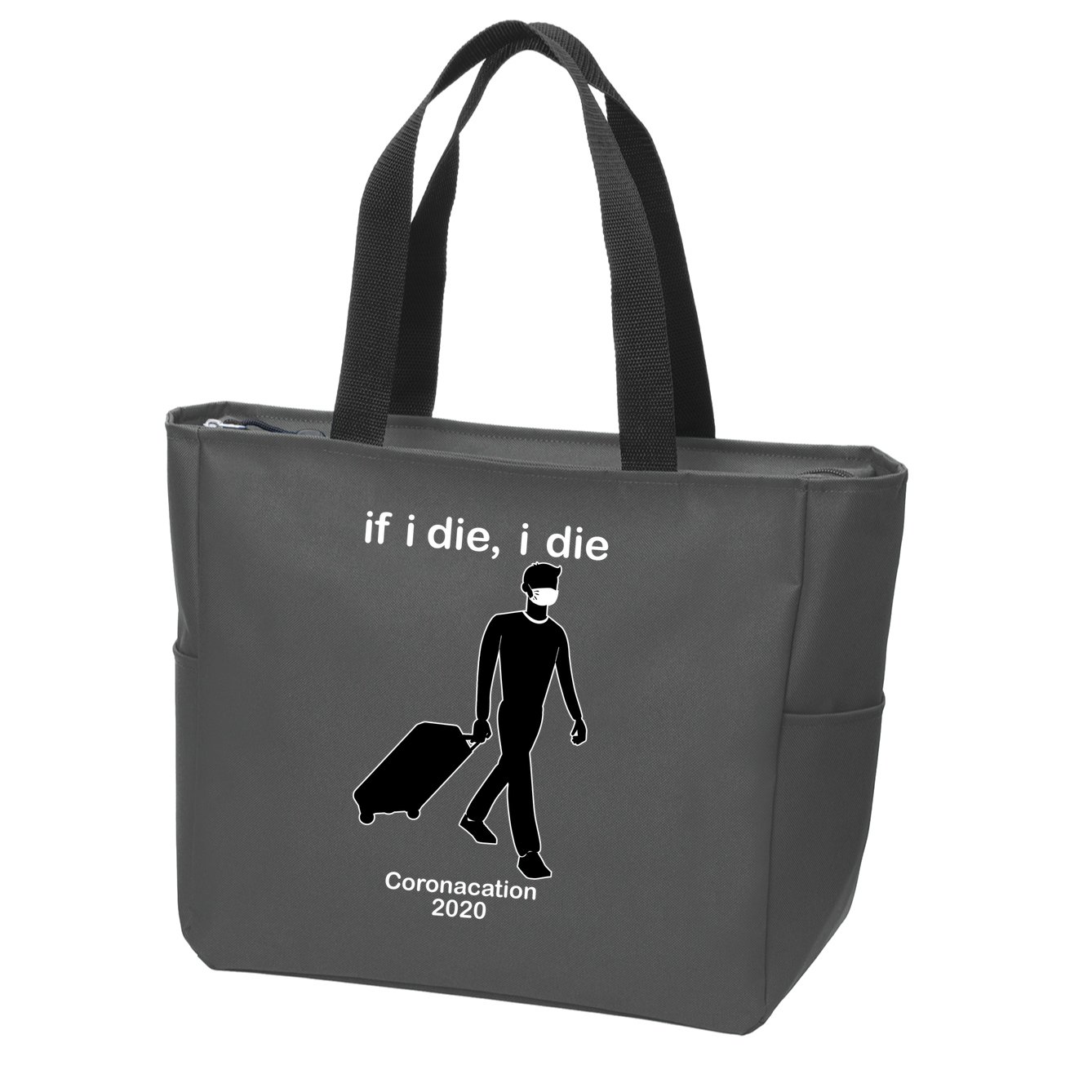 Coronacation If I Die, I Die Social Distancing Zip Tote Bag