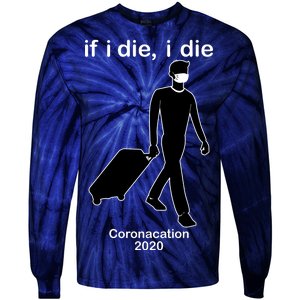 Coronacation If I Die, I Die Social Distancing Tie-Dye Long Sleeve Shirt