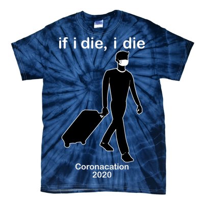 Coronacation If I Die, I Die Social Distancing Tie-Dye T-Shirt