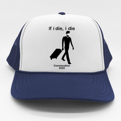 Coronacation If I Die, I Die Social Distancing Trucker Hat