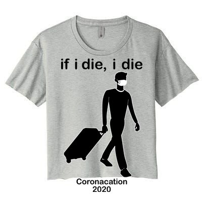 Coronacation If I Die, I Die Social Distancing Women's Crop Top Tee