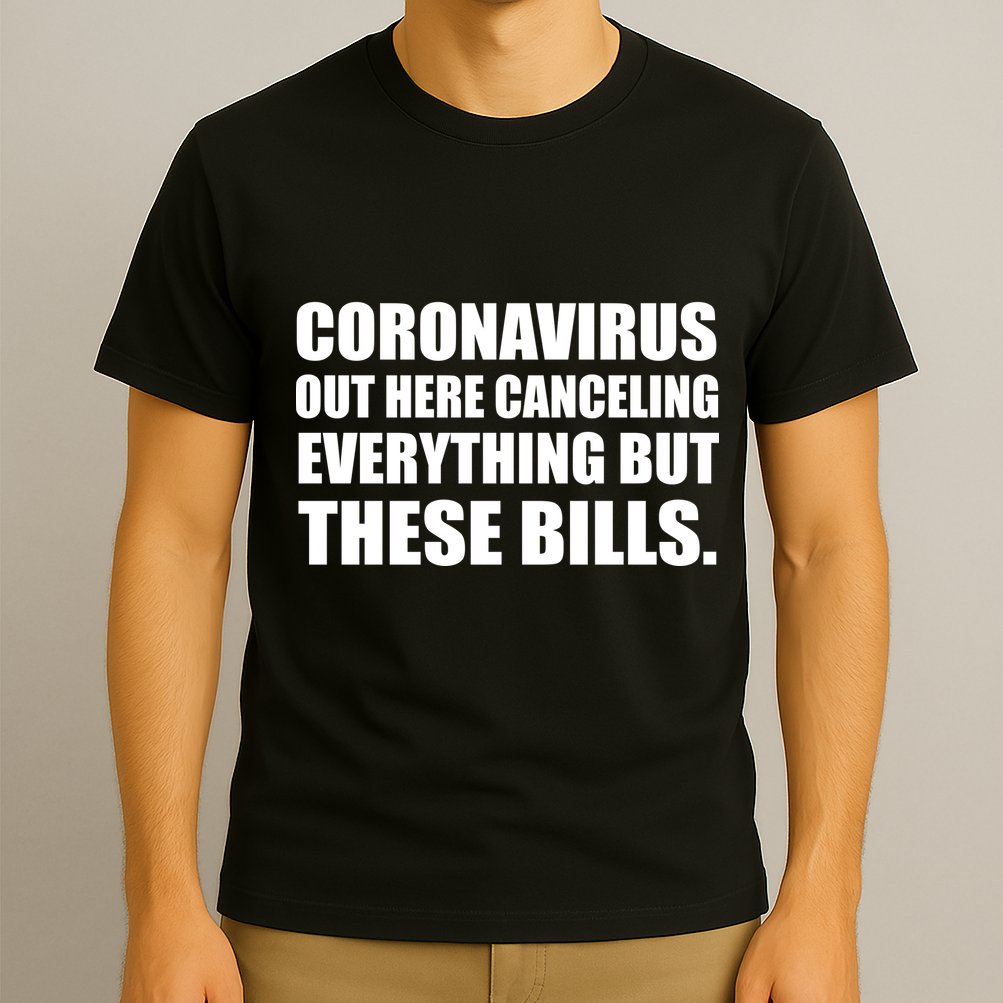 Coronavirus Out Here Canceling Everything But These Bills T-Shirt