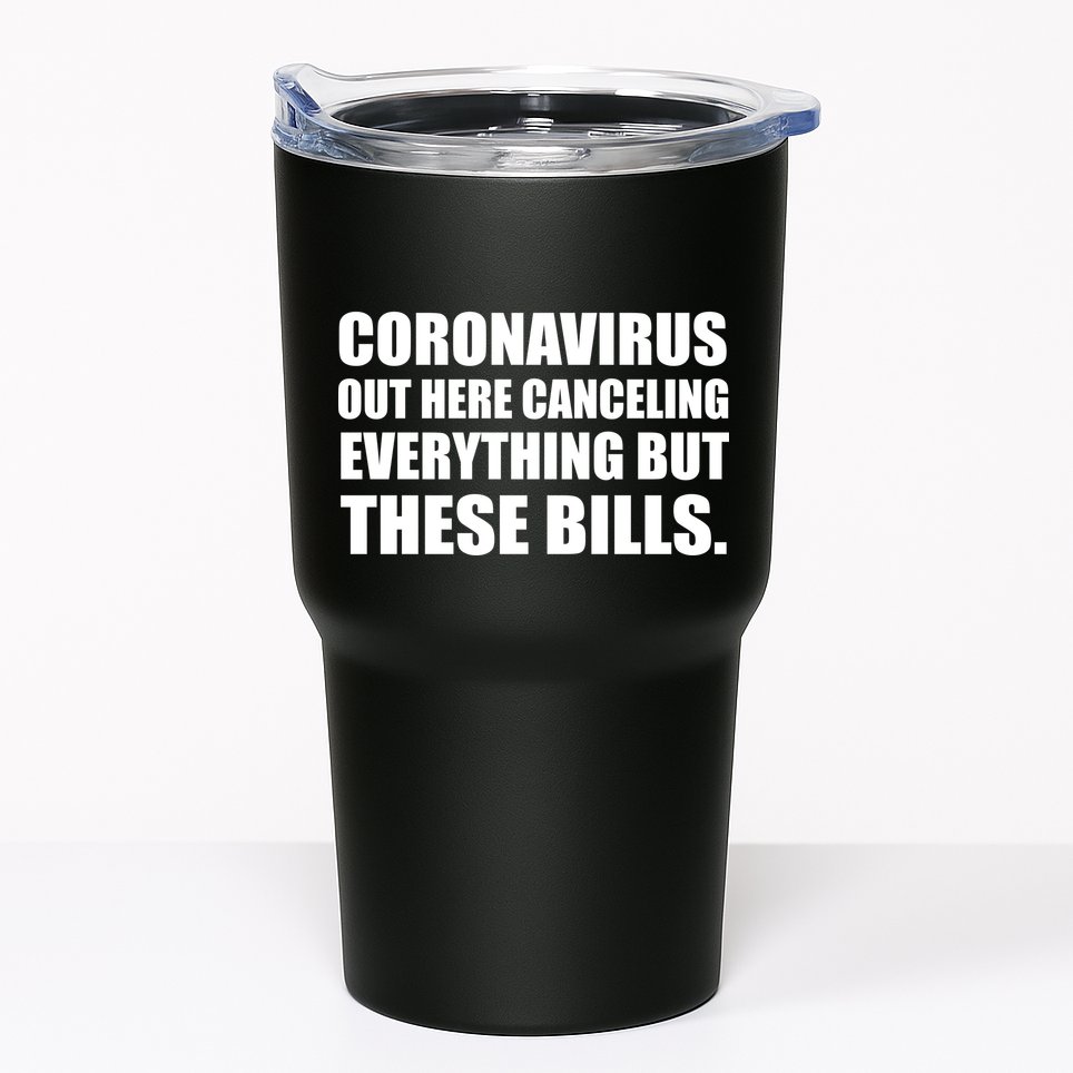 Coronavirus Out Here Canceling Everything But These Bills Tumbler