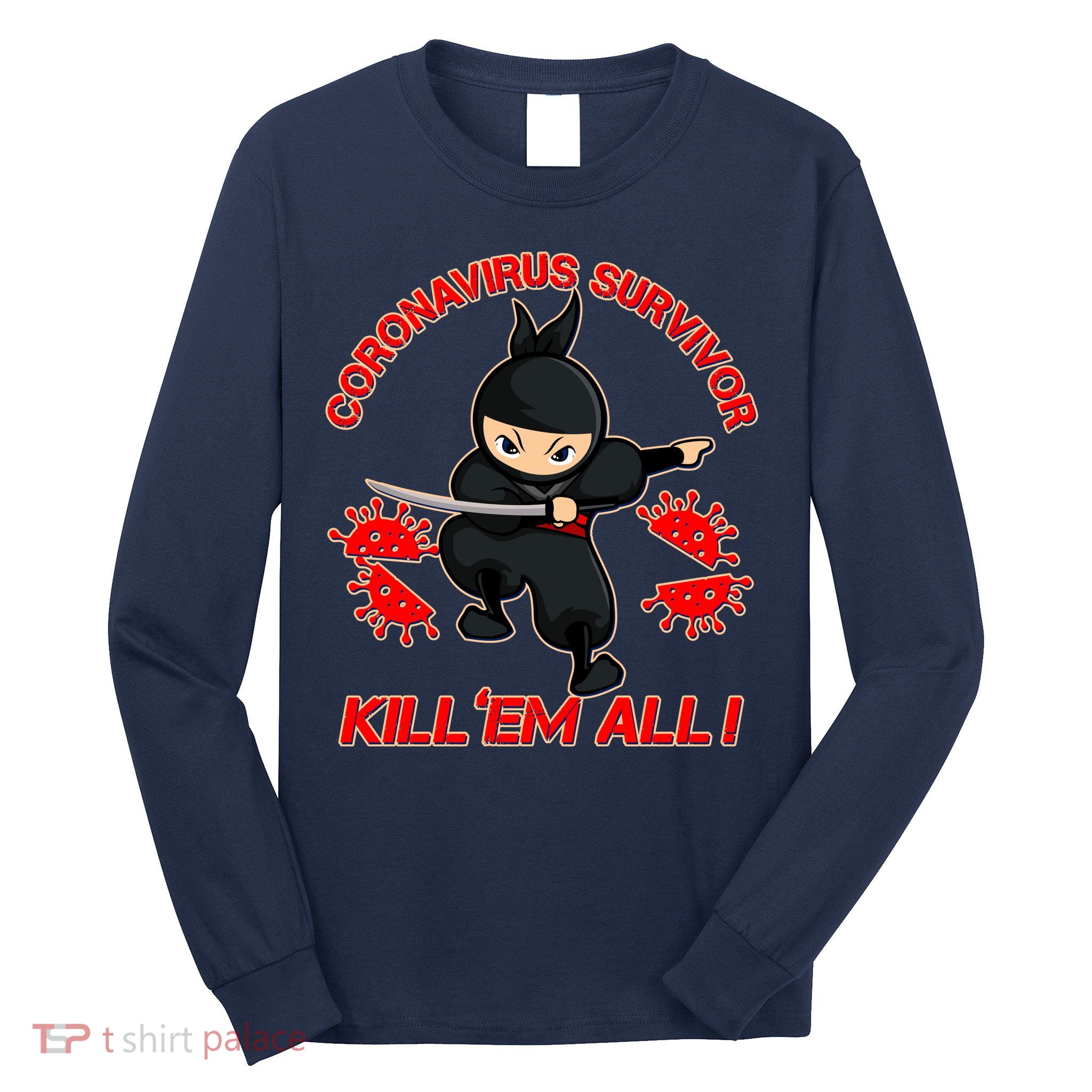 Coronavirus Survivor Ninja Kill Em' All Long Sleeve Shirt
