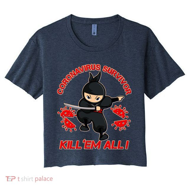 Coronavirus Survivor Ninja Kill Em' All Crop Top