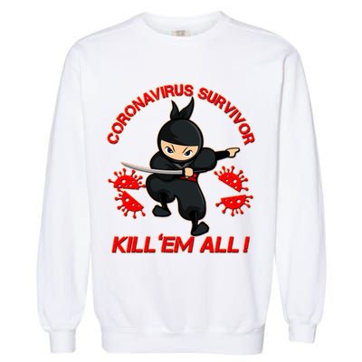 Coronavirus Survivor Ninja Kill Em' All Garment-Dyed Sweatshirt