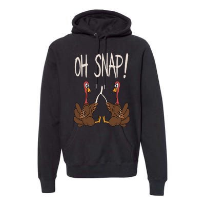 Cool Oh Snap Funny Turkey With Wishbone Thanksgiving Premium Hoodie