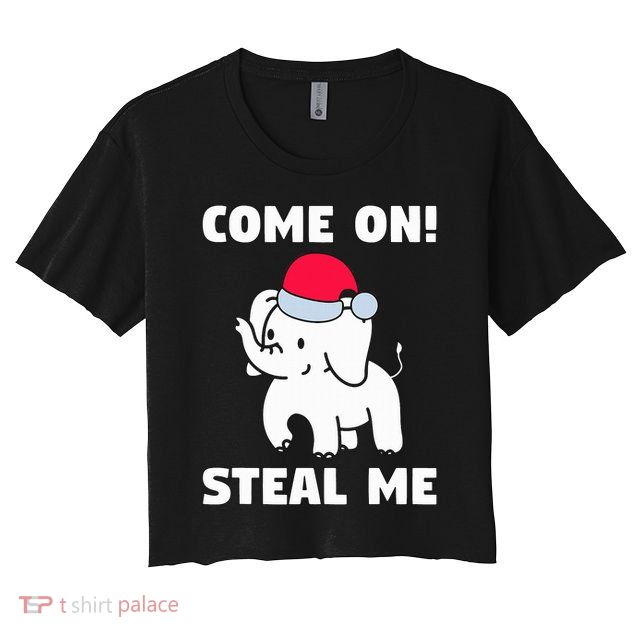 Come on! Steal me  White elephant gift in Office Party  Crop Top