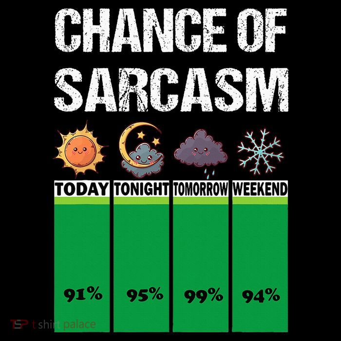 chance of sarcasm weather funny weather Tall T-Shirt