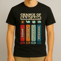 Chance Of Sarcasm Weather Funny Forecast And Meteorology T-Shirt