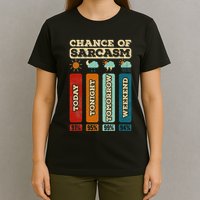 Chance Of Sarcasm Weather Funny Forecast And Meteorology T-Shirt