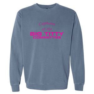 Captain Of The Big Titty Committee Funny Garment-Dyed Sweatshirt