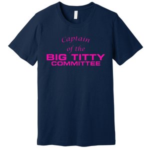 Captain Of The Big Titty Committee Funny Premium T-Shirt