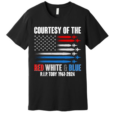 Courtesy Of The Red White And Blue Toby Tribute Premium T-Shirt