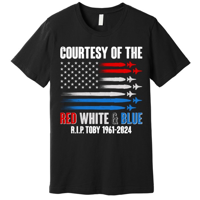 Courtesy Of The Red White And Blue Toby Tribute Premium T-Shirt