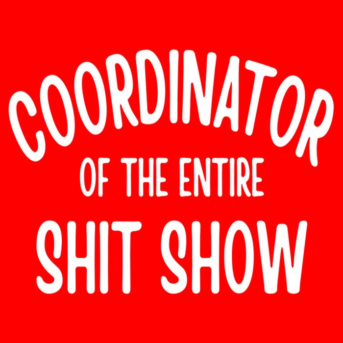 Coordinator Of The Entire ShitShow Magnet