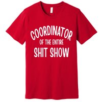 Coordinator Of The Entire ShitShow Premium T-Shirt