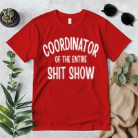 Coordinator Of The Entire ShitShow Premium T-Shirt