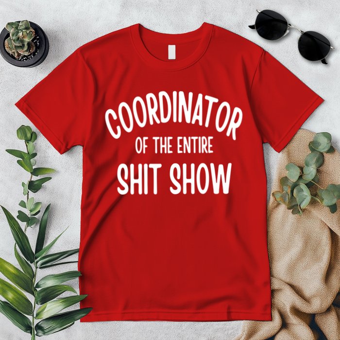 Coordinator Of The Entire ShitShow Premium T-Shirt